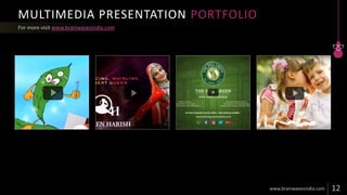 MULTIMEDIA PRESENTATION PORTFOLIO
www.brainwavesindia.com
 