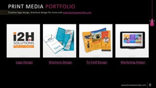 PRINT MEDIA PORTFOLIO
www.brainwavesindia.com
Logo Design Brochure Design Tri-Fold Design Marketing Helper
 
