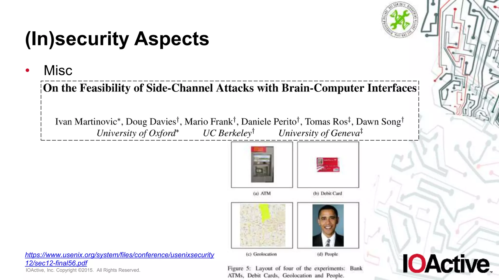 IOActive, Inc. Copyright ©2015. All Rights Reserved.
(In)security Aspects
• Misc
https://www.usenix.org/system/files/conference/usenixsecurity
12/sec12-final56.pdf
 