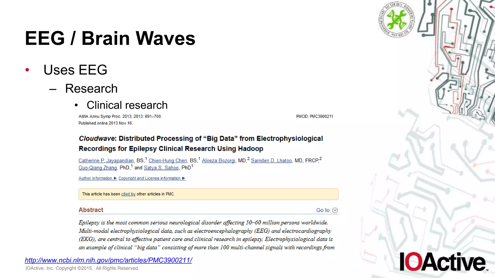 IOActive, Inc. Copyright ©2015. All Rights Reserved.
EEG / Brain Waves
• Uses EEG
– Research
• Clinical research
http://www.ncbi.nlm.nih.gov/pmc/articles/PMC3900211/
 