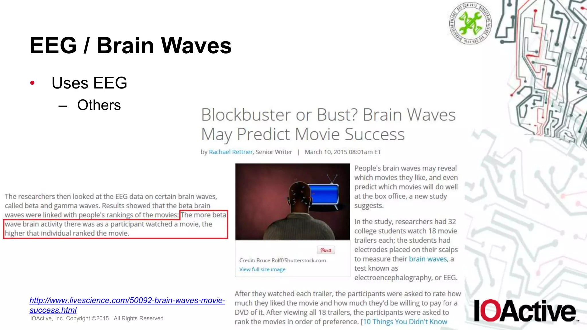 IOActive, Inc. Copyright ©2015. All Rights Reserved.
EEG / Brain Waves
• Uses EEG
– Others
http://www.livescience.com/50092-brain-waves-movie-
success.html
 