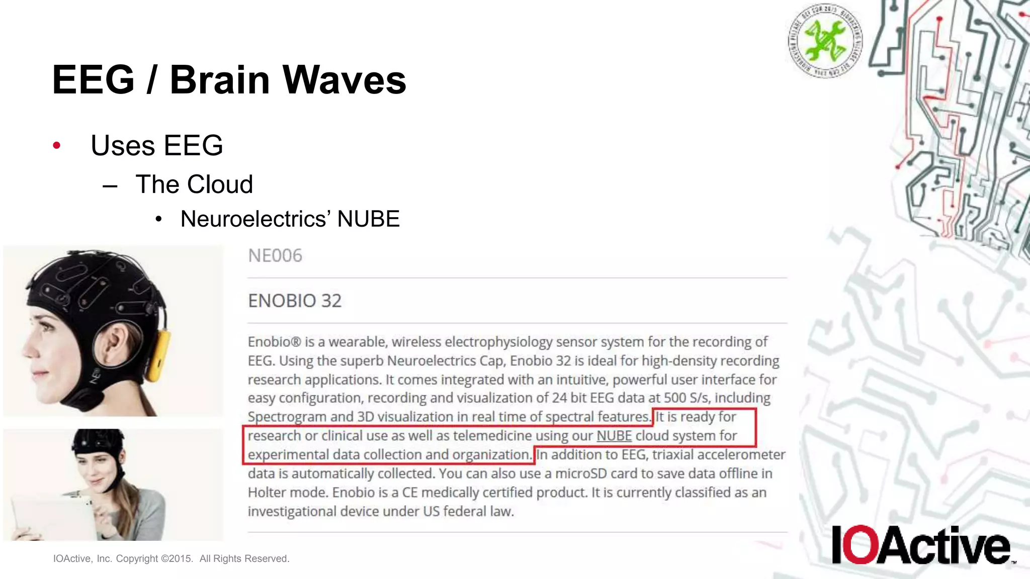 IOActive, Inc. Copyright ©2015. All Rights Reserved.
EEG / Brain Waves
• Uses EEG
– The Cloud
• Neuroelectrics’ NUBE
 