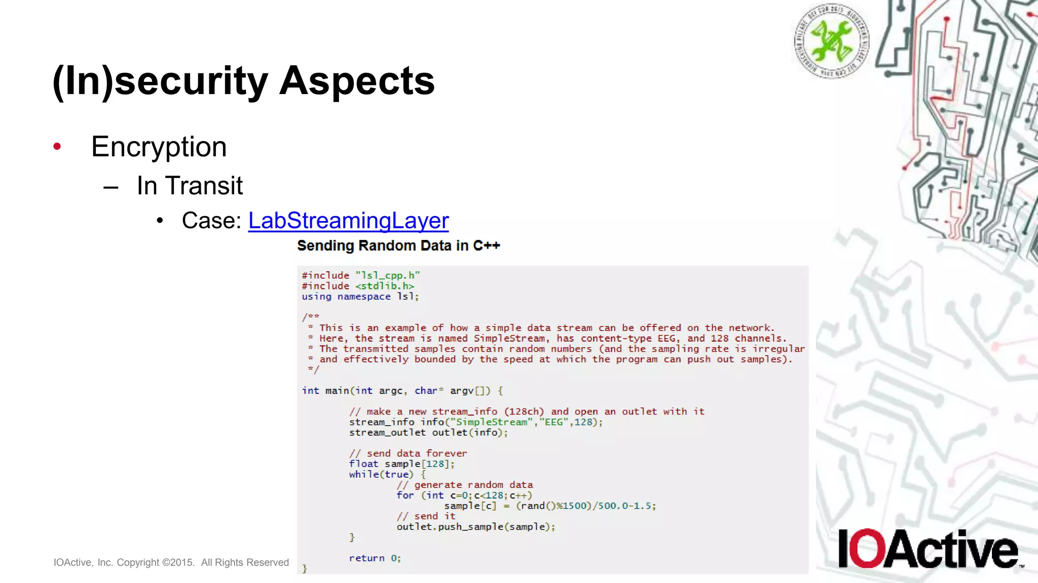 IOActive, Inc. Copyright ©2015. All Rights Reserved.
(In)security Aspects
• Encryption
– In Transit
• Case: LabStreamingLayer
 