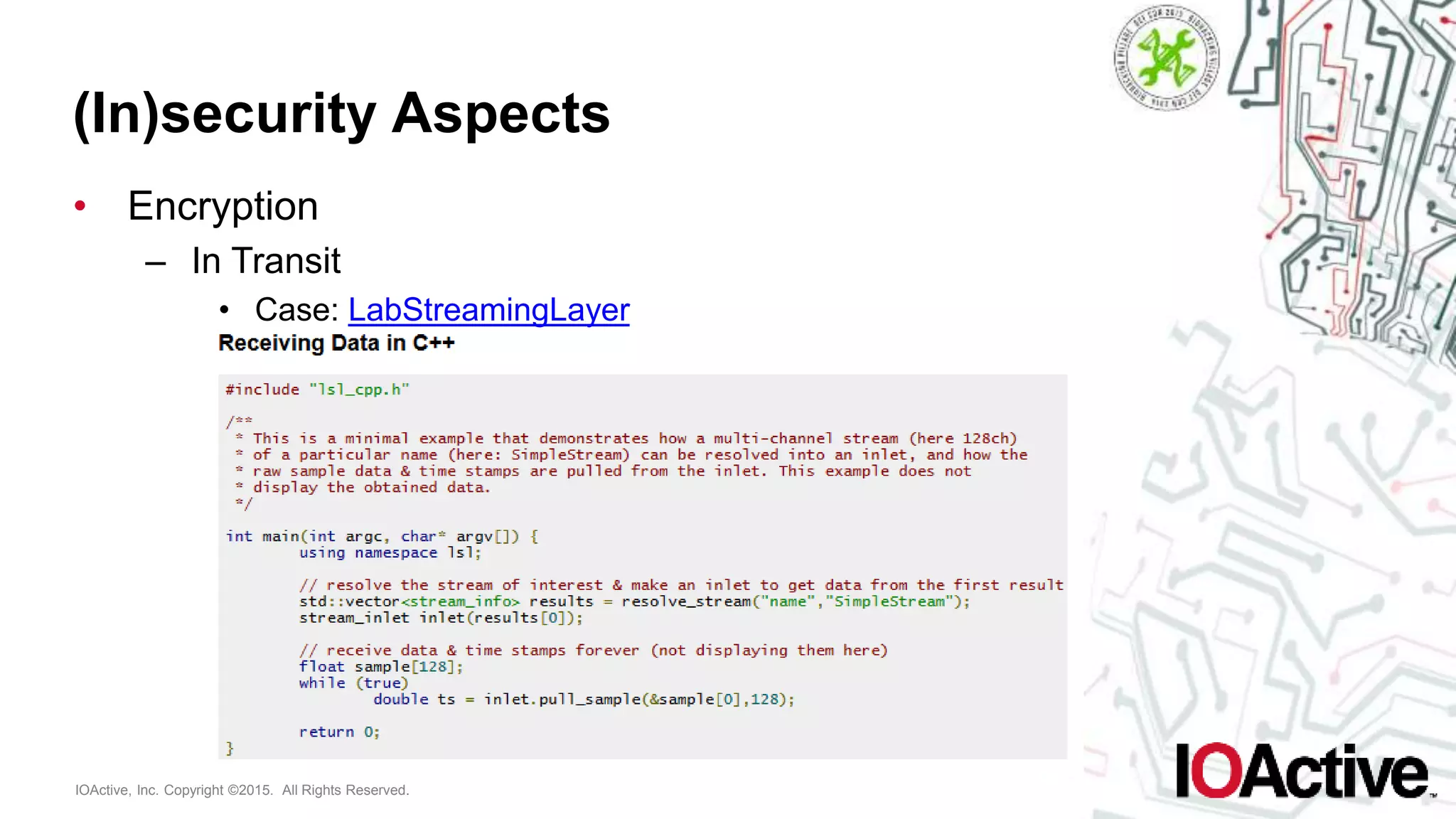 IOActive, Inc. Copyright ©2015. All Rights Reserved.
(In)security Aspects
• Encryption
– In Transit
• Case: LabStreamingLayer
 