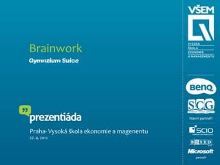Brainwork
Gymnázium Sušice




Praha- Vysoká škola ekonomie a magenentu
27. 4. 2012
 