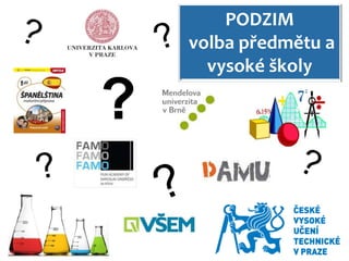 PODZIM
    volba předmětu a
      vysoké školy

?
 
