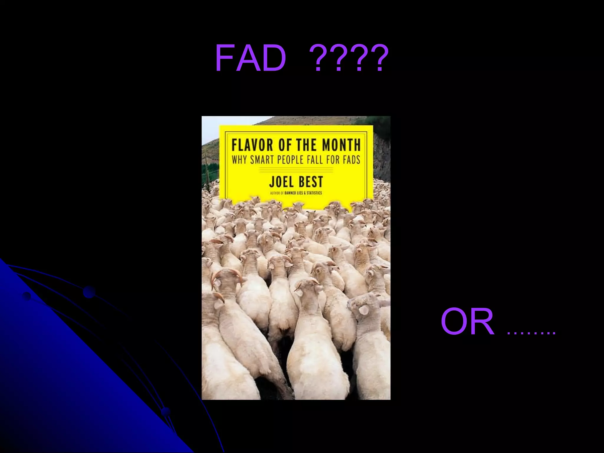 FAD ????FAD ????
OR ……..
 