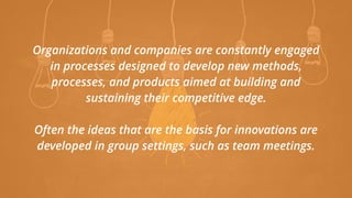 Organizations and companies are constantly engaged
in processes designed to develop new methods,
processes, and products a...