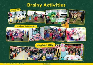 Brainy Activities
Market Day
Islamic Montessori English www. .com #IamBrainyBunch #BeBrainy #SuccessInBothWorlds
Sports Day
Merdeka Celebration
 