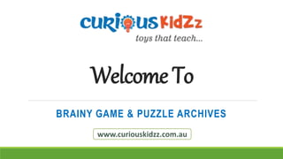 Welcome To
BRAINY GAME & PUZZLE ARCHIVES
www.curiouskidzz.com.au
 