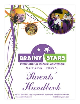 Parents’
HandbookN0.12, 30th Cross, Opp. Sagar Hospital Jayanagar, Bangalore - 560 041.
www.brainystars.com info@brainystars.com
 