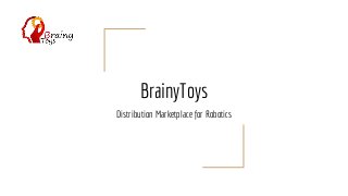 BrainyToys
Distribution Marketplace for Robotics
 