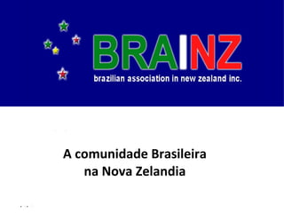 Clique para editar o estilo do subtítulo mestre
7/8/14
A comunidade Brasileira
na Nova Zelandia
 