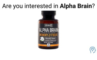 Are you interested in Alpha Brain?
 