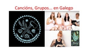 Cancións, Grupos... en Galego
 