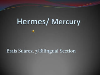 Hermes/Mercury BraisSuárez. 3ºBilingual Section 