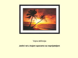 Vojna definicija: Jedini rat u kojem spavamo sa neprijateljem   