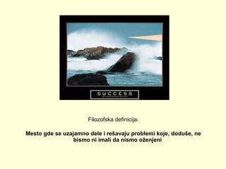 Filozofska definicija: Mesto gde se uzajamno dele i rešavaju problemi koje, doduše, ne bismo ni imali da nismo oženjeni 
