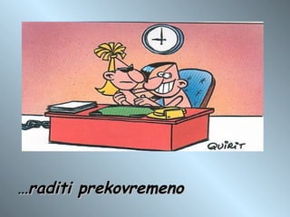 … raditi prekovremeno 