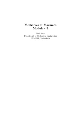 Mechanics of Machines
Module - 5
Binil Babu
Department of Mechanical Engineering
SNMIMT, Maliankara
 