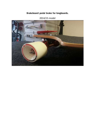 Brakeboard pedal brake for longboards.
2014/15 model
 