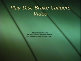 Play Disc Brake Calipers Video 