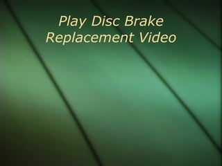 Play Disc Brake Replacement Video 