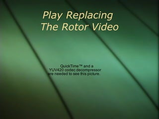 Play Replacing  The Rotor Video 