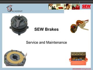 SEW BrakesSEW Brakes
Service and Maintenance
SEW-EURODRIVE—Driving the world
 
