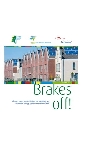 Brakes
off!
October 2011

Advisory report on accelerating the transition to a
sustainable energy system in the Netherlands

 