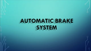 AUTOMATIC BRAKE
SYSTEM
 