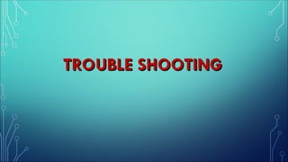 TROUBLE SHOOTING
TROUBLE SHOOTING
 