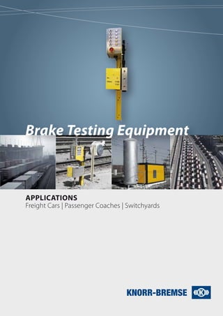 Applications
Freight Cars | Passenger Coaches | Switchyards
Brake Testing Equipment
 