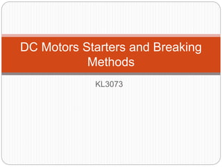 KL3073
DC Motors Starters and Breaking
Methods
 