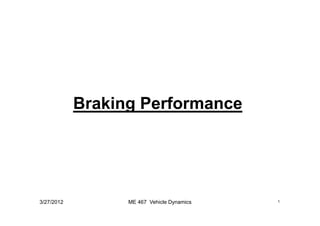 Braking Performance
3/27/2012 ١ME 467 Vehicle Dynamics
 