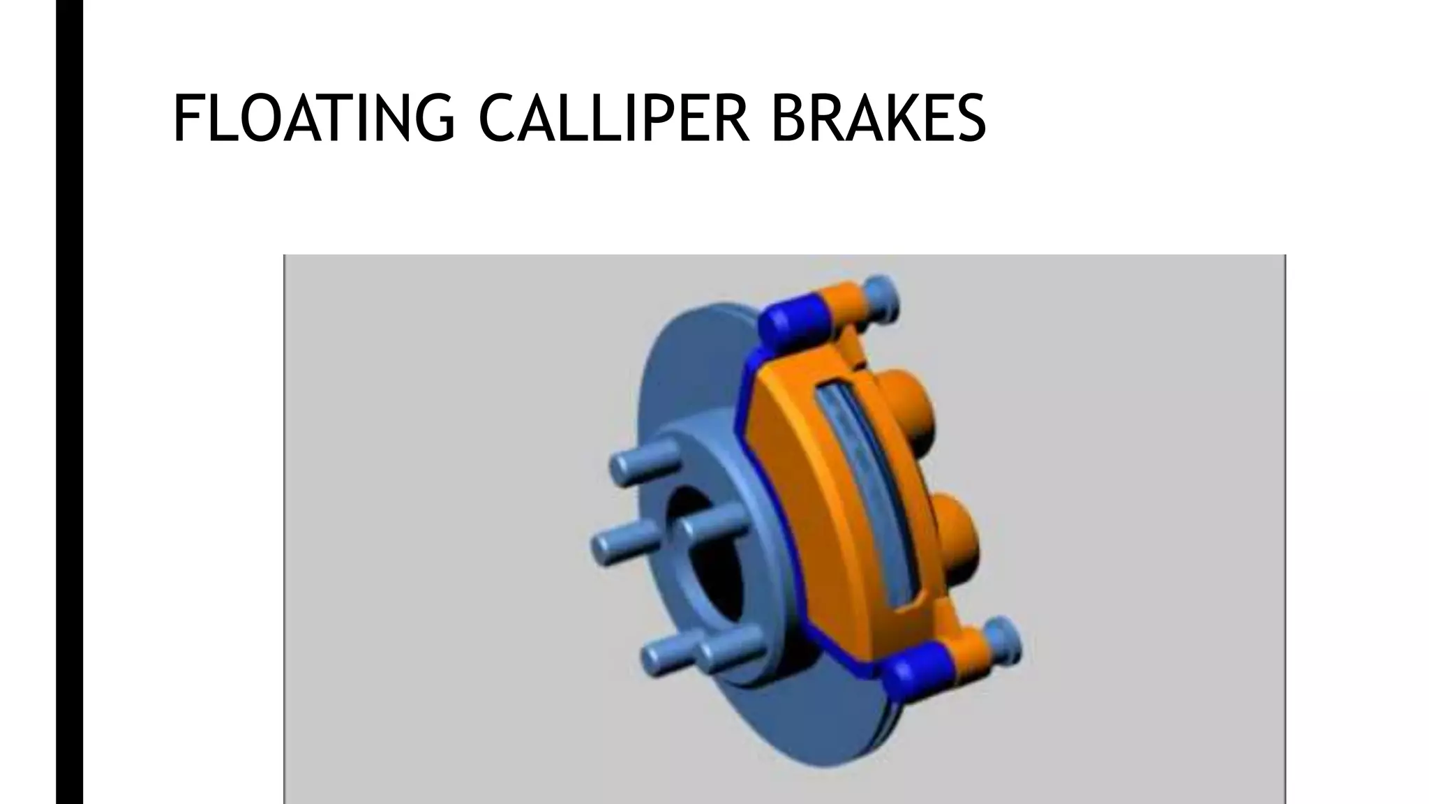 FLOATING CALLIPER BRAKES
 