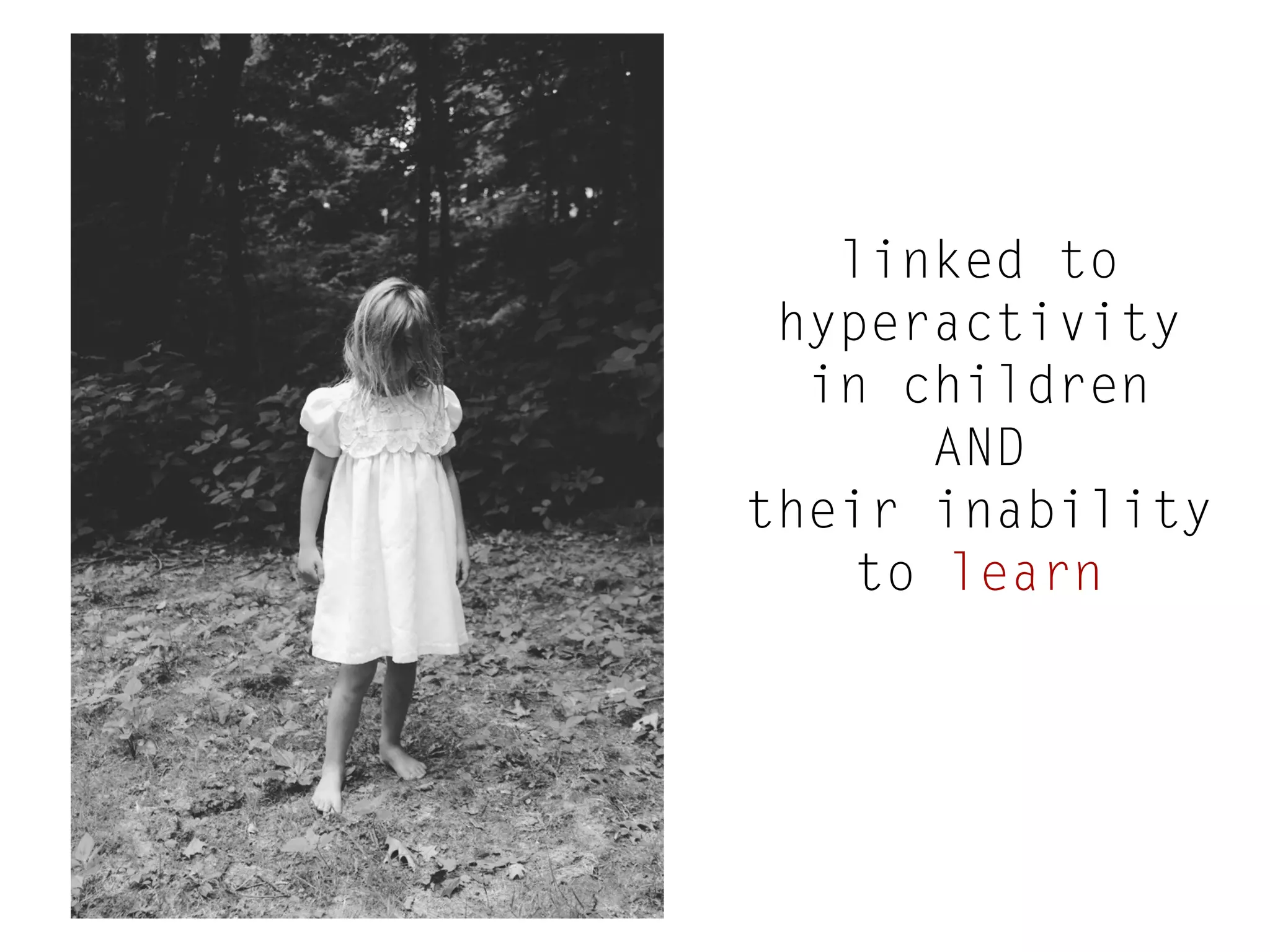 linked to
hyperactivity
in children
AND
their inability
to learn

 