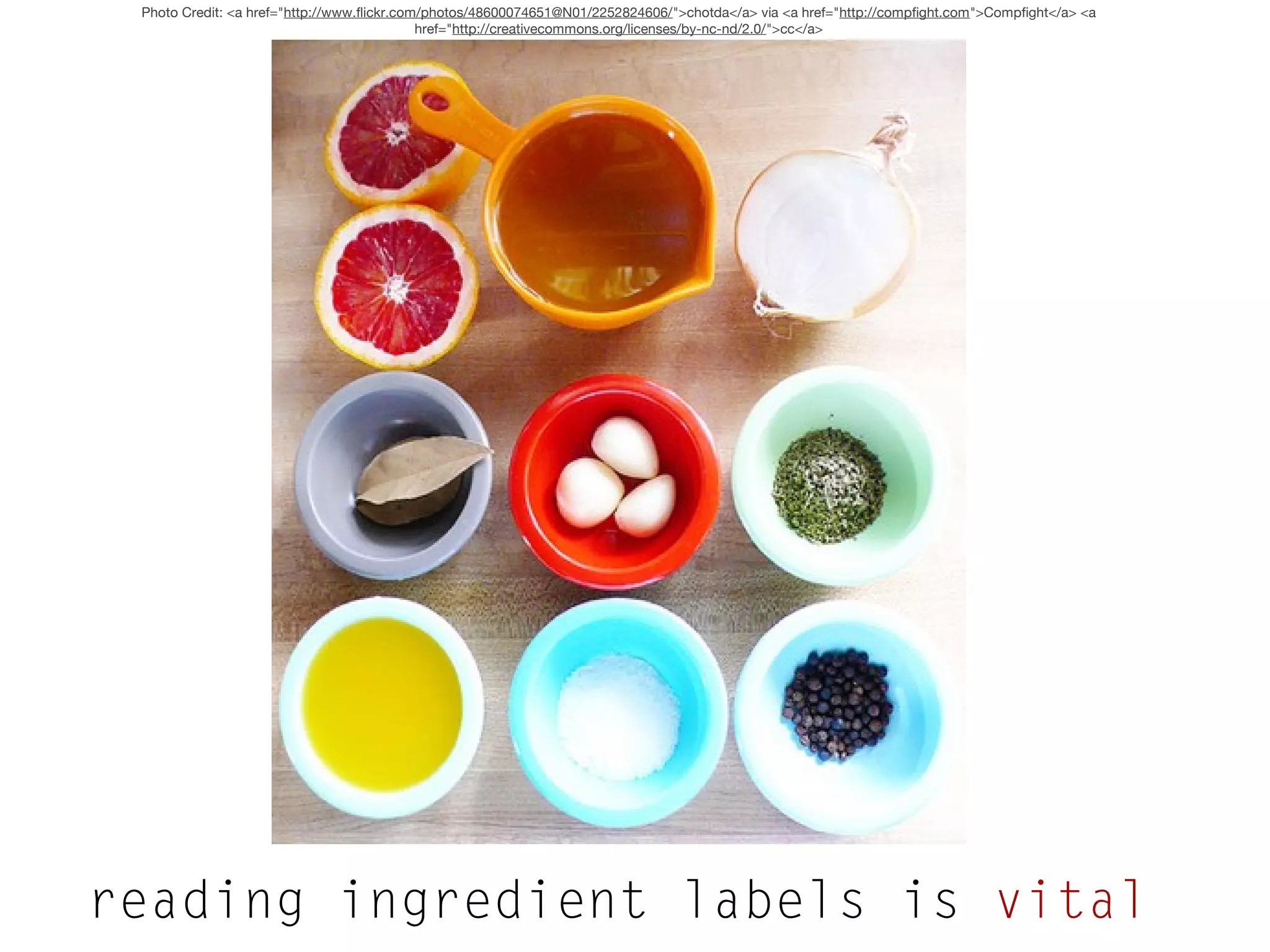 Photo Credit: <a href="http://www.flickr.com/photos/48600074651@N01/2252824606/">chotda</a> via <a href="http://compfight.com">Compfight</a> <a
href="http://creativecommons.org/licenses/by-nc-nd/2.0/">cc</a>

reading ingredient labels is vital

 