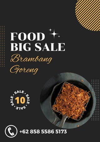 FOOD
BIG SALE
Brambang
Goreng
10
+62 858 5586 5173
 