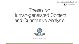 Theses on
Human-generated Content
and Quantitative Analysis
Marco Brambilla
marco.brambilla@polimi.it
marcobrambi
 