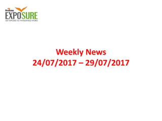 Weekly News
24/07/2017 – 29/07/2017
 