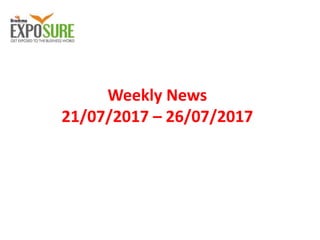 Weekly News
21/07/2017 – 26/07/2017
 