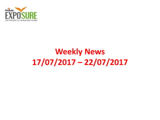 Weekly News
17/07/2017 – 22/07/2017
 