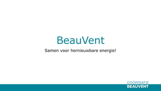 BeauVent
Samen voor hernieuwbare energie!
 