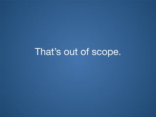 That’s out of scope.
 