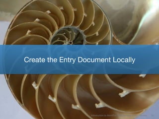 Create the Entry Document Locally




                   Introduction to AtomPub Web Services • Ben Ramsey   54
 