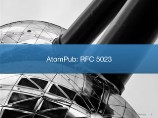 AtomPub: RFC 5023




           Introduction to AtomPub Web Services • Ben Ramsey   8
 