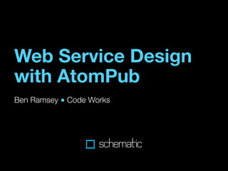 Web Service Design
with AtomPub
Ben Ramsey ■ Code Works
 