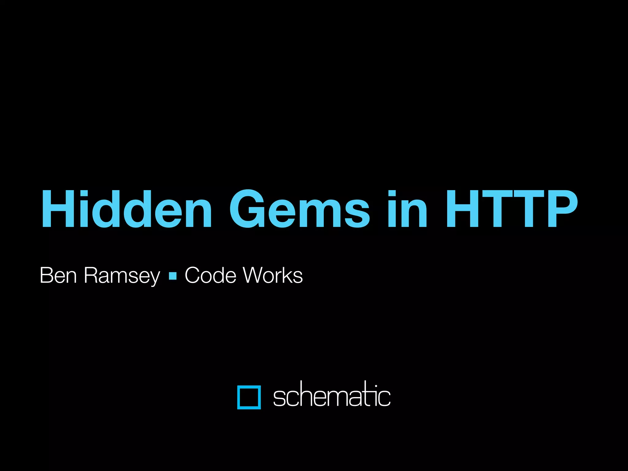 Hidden Gems in HTTP
Ben Ramsey ■ Code Works
 